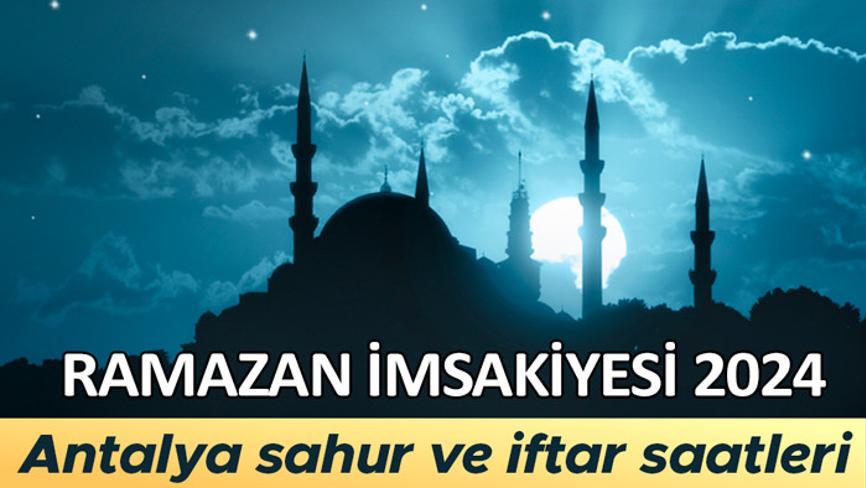 ANTALYA RAMAZAN İMSAKİYESİ 2024 | Antalya ilk sahur saat kaçta Antalya imsakiye, iftar ve sahur (imsak) vakti 2024
