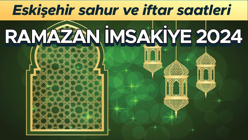 ESKİŞEHİR İMSAKİYE 2024 (Sahur ve iftar vakti) || Eskişehirde sahur saat kaçta başlayıp, kaçta bitecek, iftar saat kaçta yapılacak Diyanet yayınladı