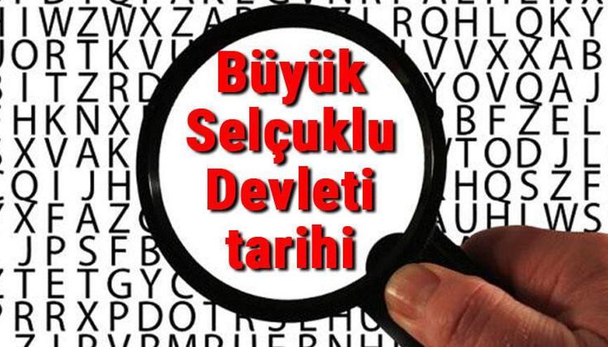 Büyük Selçuklu Devleti ne zaman kuruldu, kaç yıl hüküm sürdü Selçuklu Devleti kurucusu ve sultanları