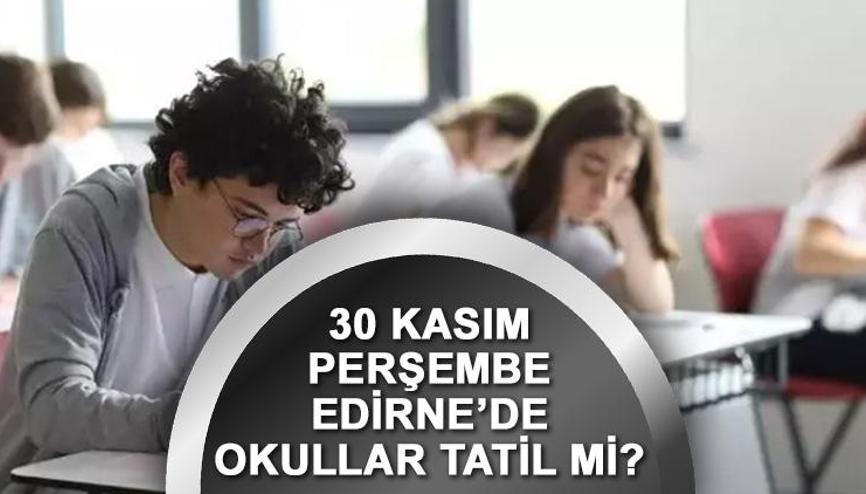 Yarın Edirnede okullar tatil mi 30 Kasım Perşembe günü Edirnede okul var mı, tatil olacak mı Yarın Edirnede okullar tatil mi 30 Kasım Perşembe günü Edirnede okul var mı, tatil olacak mı