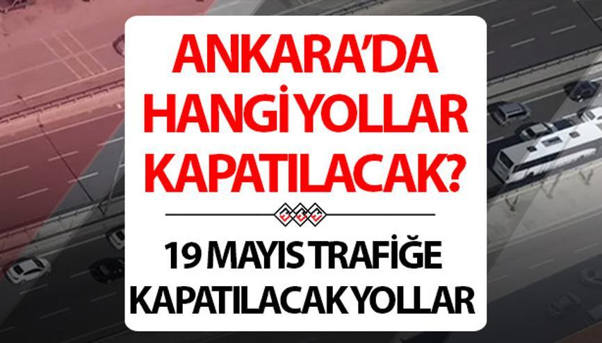 ANKARA TRAFİĞE KAPALI YOLLAR LİSTESİ 19 MAYIS 2024 (Güzergah bilgisi) || Yarın Ankarada hangi yollar kapatılacak, hangi yollar açık Alternatif güzergahlar nereler Ankara Emniyet Genel Müdürlüğü duyurdu