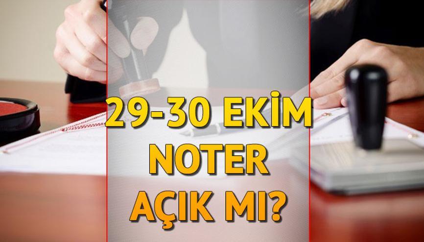29- 30 Ekim noterler açık mı kapalı mı 29 Ekim nöbetçi noter var mı