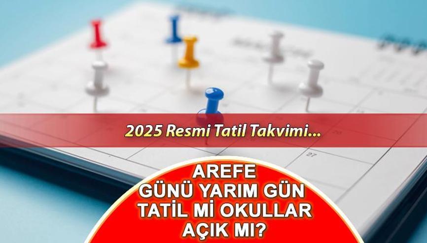 Arefe günü yarım gün mü Resmi Tatil Takvimi 2025: Arefe / Arife günü okullar tatil mi Arefe günü yarım gün mü Resmi Tatil Takvimi 2025: Arefe / Arife günü okullar tatil mi