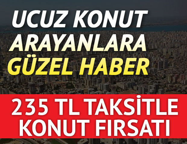 Konut alacaklara güzel haber 235 TL taksitle ev