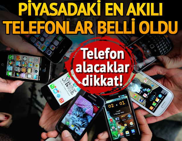 Telefon alacaklar dikkat Piyasadaki en akıllı telefonlar belli oldu