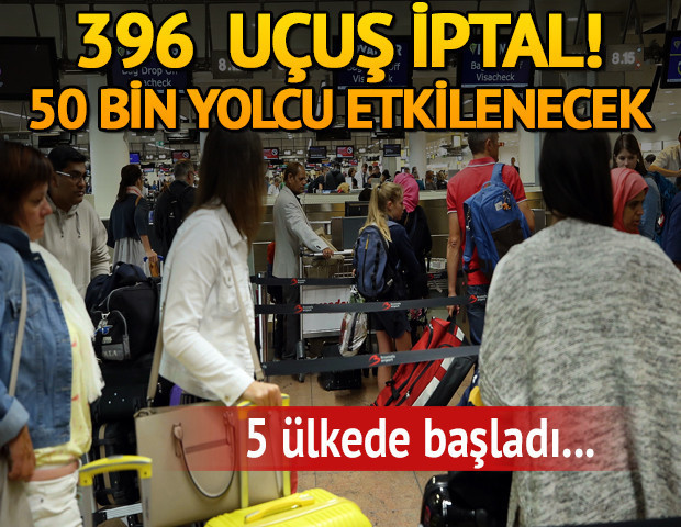 5 ülkede başladı... 396 uçuş iptal, 50 bin yolcu etkilenecek