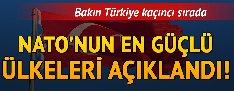 NATOnun en güçlü ülkeleri açıklandı Bakın Türkiye kaçıncı sırada NATOnun en güçlü ülkeleri açıklandı Bakın Türkiye kaçıncı sırada