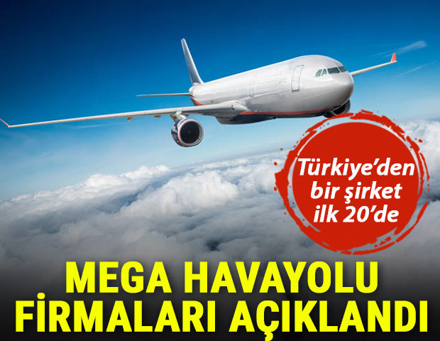 Mega havayolu firmaları açıklandı Türkiyeden bir şirket ilk 20de