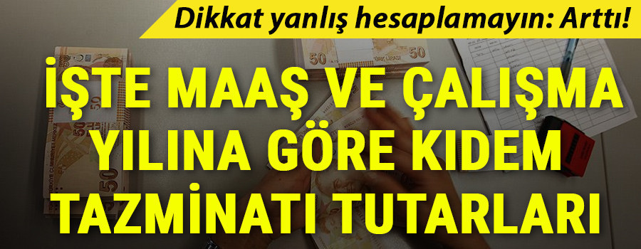 Dikkat yanlış hesaplamayın: Arttı İşte maaş ve çalışma yılına göre alınacak kıdem tazminatı tutarları