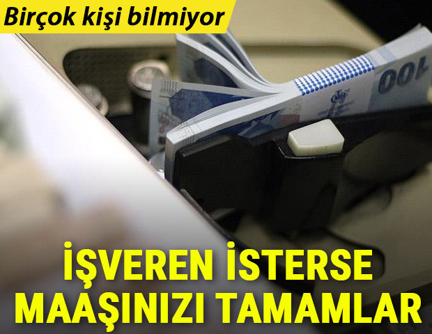 Birçok kişi bilmiyor İşveren isterse maaşınızı tamamlar...