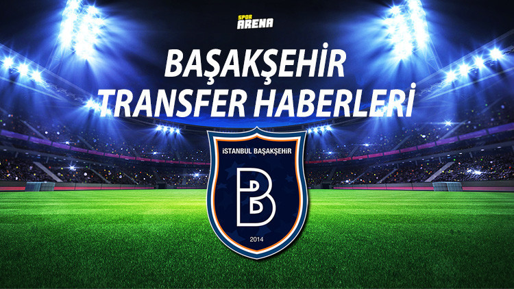 BAŞAKŞEHİR TRANSFER HABERLERİ