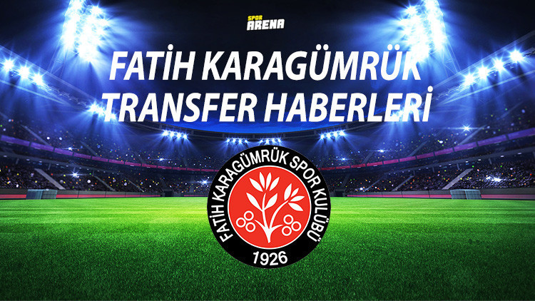 FATİH KARAGÜMRÜK TRANSFER HABERLERİ