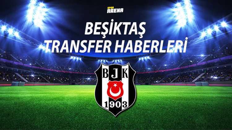 BEŞİKTAŞ TRANSFER HABERLERİ