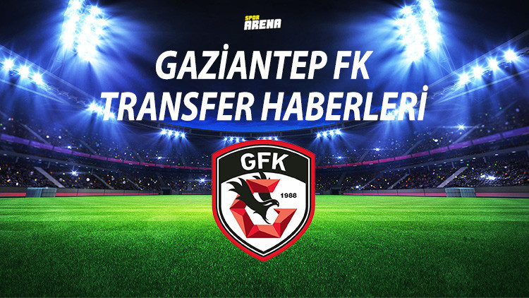 GAZİANTEP FK TRANSFER HABERLERİ