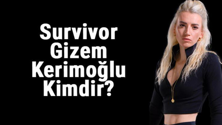 SURVİVOR GİZEM KERİMOĞLU KİMDİR