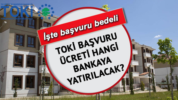 TOKİ başvuru ücreti hangi bankaya yatırılacak Cumhuriyet tarihinin en büyük sosyal konut hamlesi başladı İşte 250 bin TOKİ sosyal konut başvuru ücreti