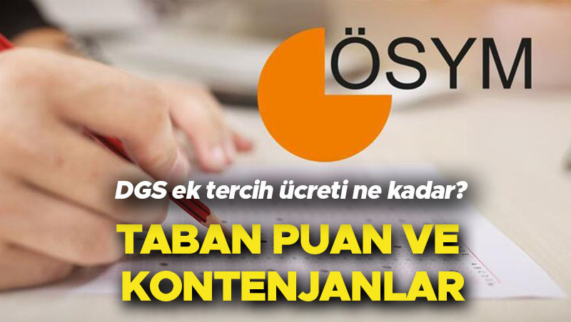 DGS ek tercih taban puan ve kontenjanları yayınlandı... ÖSYM 2022 DGS ek tercih ücreti ne kadar, hangi bankalara yatırılacak