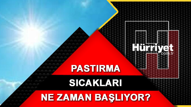 Pastırma yazı ne zaman, hangi ay başlıyor Pastırma sıcakları ile mevsim normalleri aşılacak Pastırma yazı ne zaman, hangi ay başlıyor Pastırma sıcakları ile mevsim normalleri aşılacak