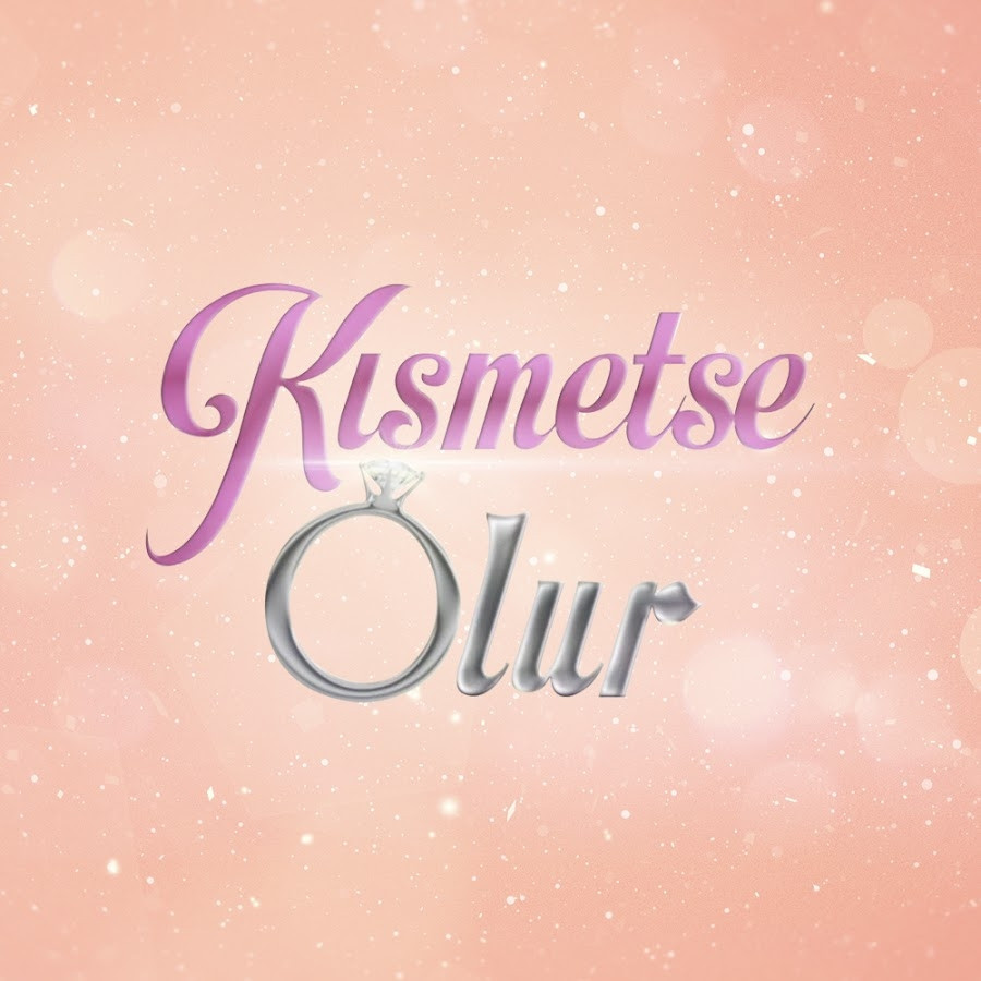 KISMETSE OLUR AŞKIN GÜCÜ NE ZAMAN