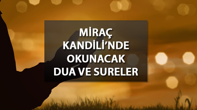 KANDİL DUASI: Miraç Gecesi okunacak dualar nelerdir Miraç Kandili gecesi hangi dualar ve sureler okunur İşte kandil duası (Türkçe okunuşu ve anlamı)