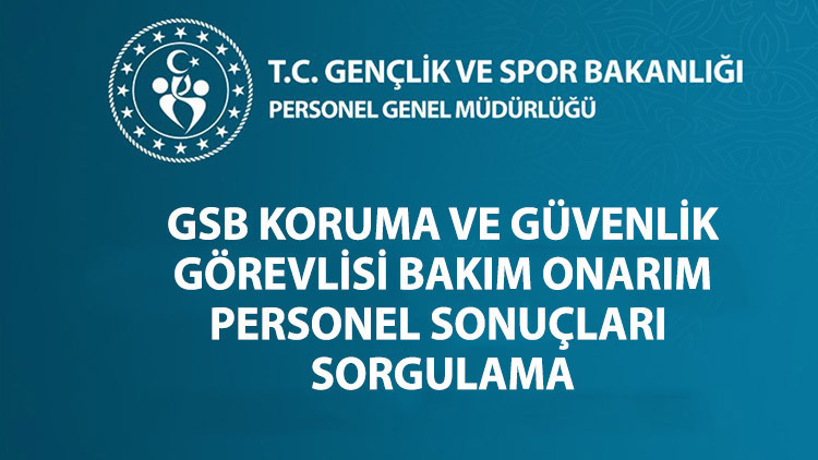 GSB PERSONEL ALIMI SONUÇLARI 2023: GSB koruma güvenlik görevlisi-destek personeli sonuçları açıklandı mı GSB’den açıklama bekleniyor…