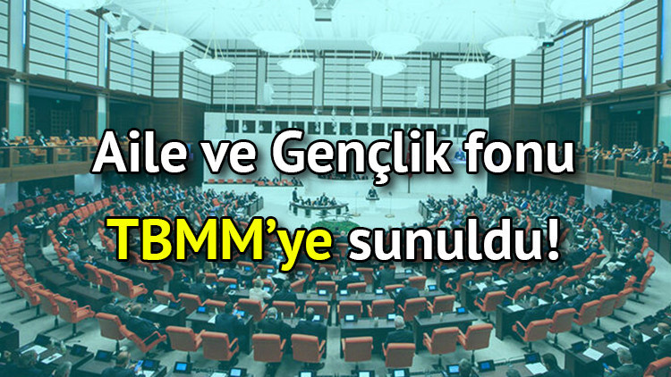 Aile ve Gençlik fonu son dakika TBMM’ye sunuldu Aile ve Gençlik Bankası nedir, kuruldu mu Aile ve Gençlik fonu son dakika TBMM’ye sunuldu Aile ve Gençlik Bankası nedir, kuruldu mu