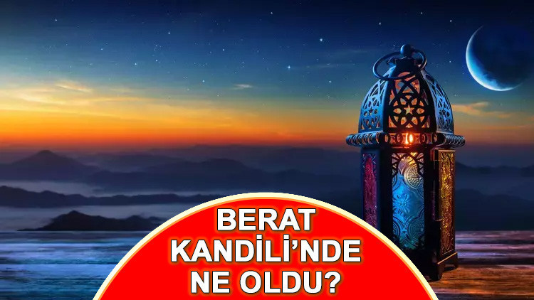 BERAT KANDİLİ ANLAMI, ÖNEMİ VE FAZİLETİ | Beat Gecesi ne oldu, önemi nedir Berat nedir, ne anlama gelir, ne demek