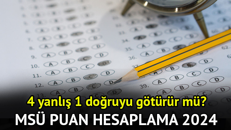 MSÜ’de 4 yanlış 1 doğruyu götürüyor mu MSÜ puan hesaplaması 2024 nasıl yapılır MSÜ’de 4 yanlış 1 doğruyu götürüyor mu MSÜ puan hesaplaması 2024 nasıl yapılır