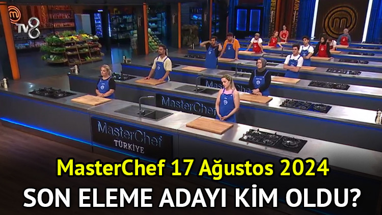 MASTERCHEF ELEME ADAYLARI BELLİ OLDU | 17 Ağustos (dün akşam) MasterChef’te potaya kim gitti, eleme adayları kimler MasterChefte dokunulmazlığı kim kazandı