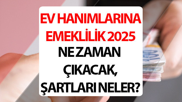 EV HANIMLARINA EMEKLİLİK HAKKI SON DURUM|| Ev Hanımlarına emeklilik 2025 başvuru ne zaman, şartları neler belli oldu mu EV HANIMLARINA EMEKLİLİK HAKKI SON DURUM|| Ev Hanımlarına emeklilik 2025 başvuru ne zaman, şartları neler belli oldu mu