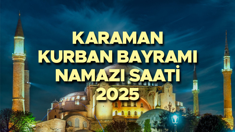 KARAMAN BAYRAM NAMAZI SAATİ 2025 || Karaman Kurban Bayramı namazı saat kaçta, ne zaman Diyanet yayınladı: 2025 Karaman bayram namazı vakti