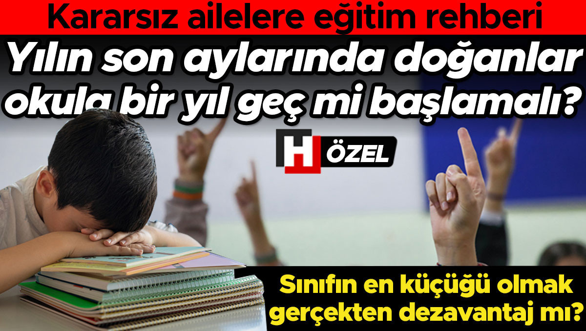 Kararsız ailelere eğitim rehberi: Yılın son aylarında doğan çocuklar okula bir sene geç mi başlamalı? Sınıfın en küçüğü olmak gerçekten dezavantaj mı?
