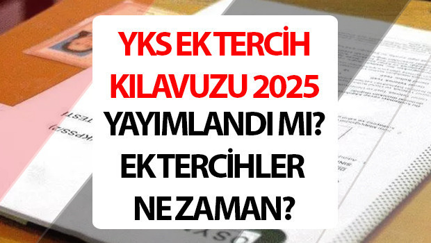 YKS EK TERCİH KILAVUZU 2025 || YKS ek yerleştirme tarihleri açıklandı mı, ne zaman başlıyor YKS ek tercih kılavuzu yayımlandı mı