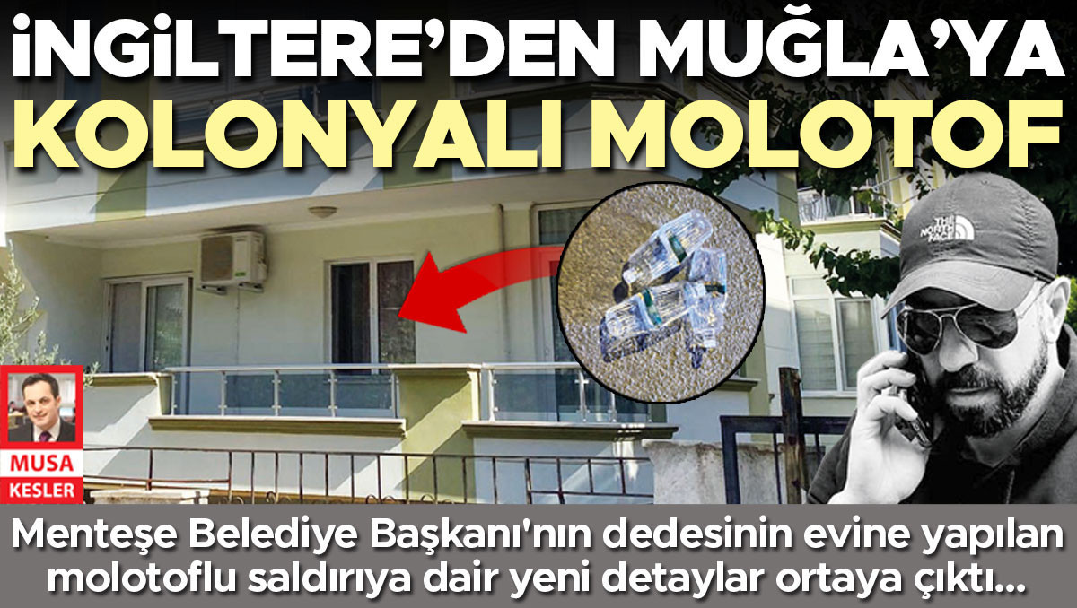 İngiltere’den Muğla’ya kolonyalı molotof