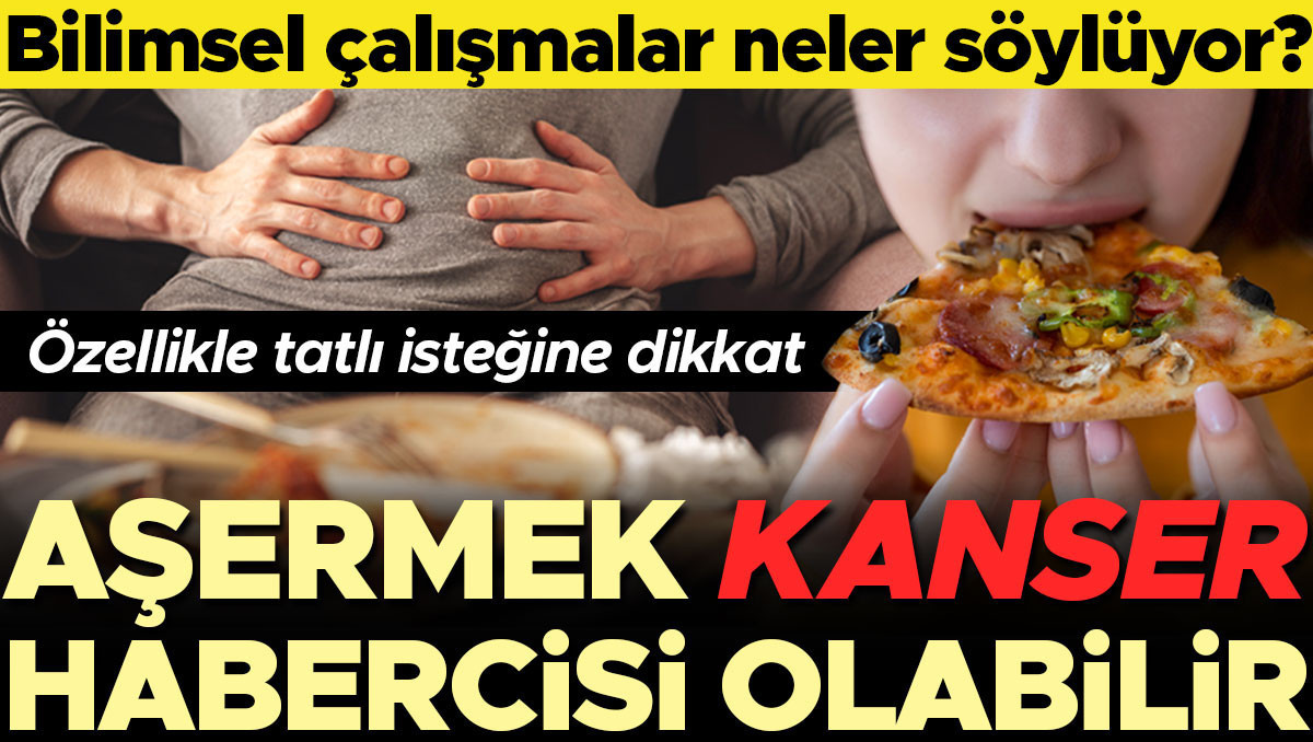 Bir yiyeceği çok fazla yemek istemek kanser habercisi olabilir! Bilimsel çalışmalar neler söylüyor? ‘Yiyecek aşermeleri meme kanseri, lenfoma, yumurtalık veya endometriyal kanserle ilişkili’