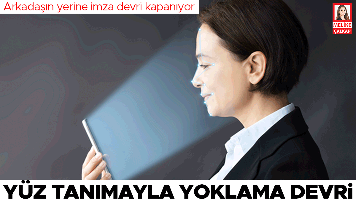 Arkadaşın yerine imza devri kapanıyor... Yüz tanımalı yoklama