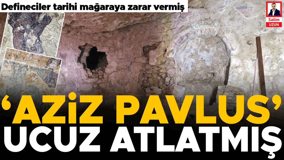 Aziz Pavlus ucuz atlatmış... Defineciler tarihi mağaraya zarar vermiş: Hürriyet Tarihi mağaraya girdi