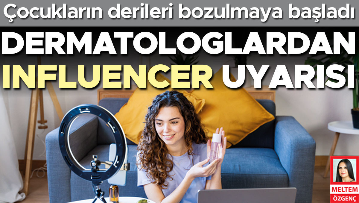 Dermatologlardan influencer uyarısı