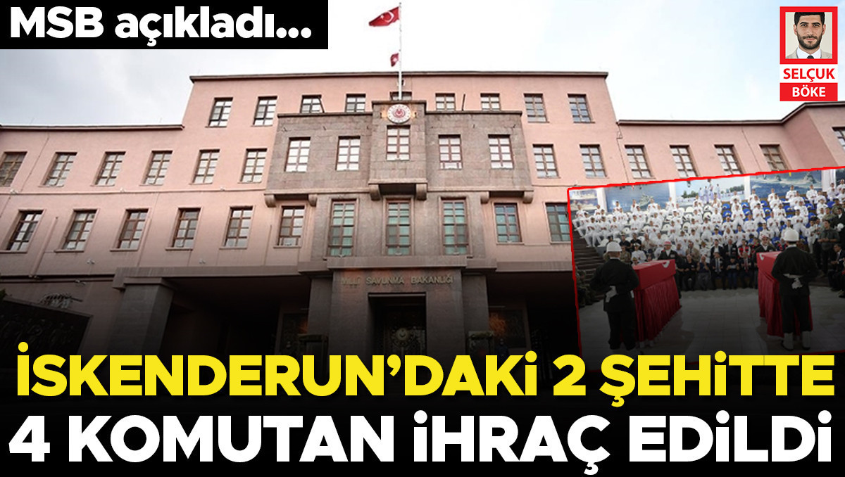 İskenderun’daki 2 şehitte 4 komutan ihraç edildi