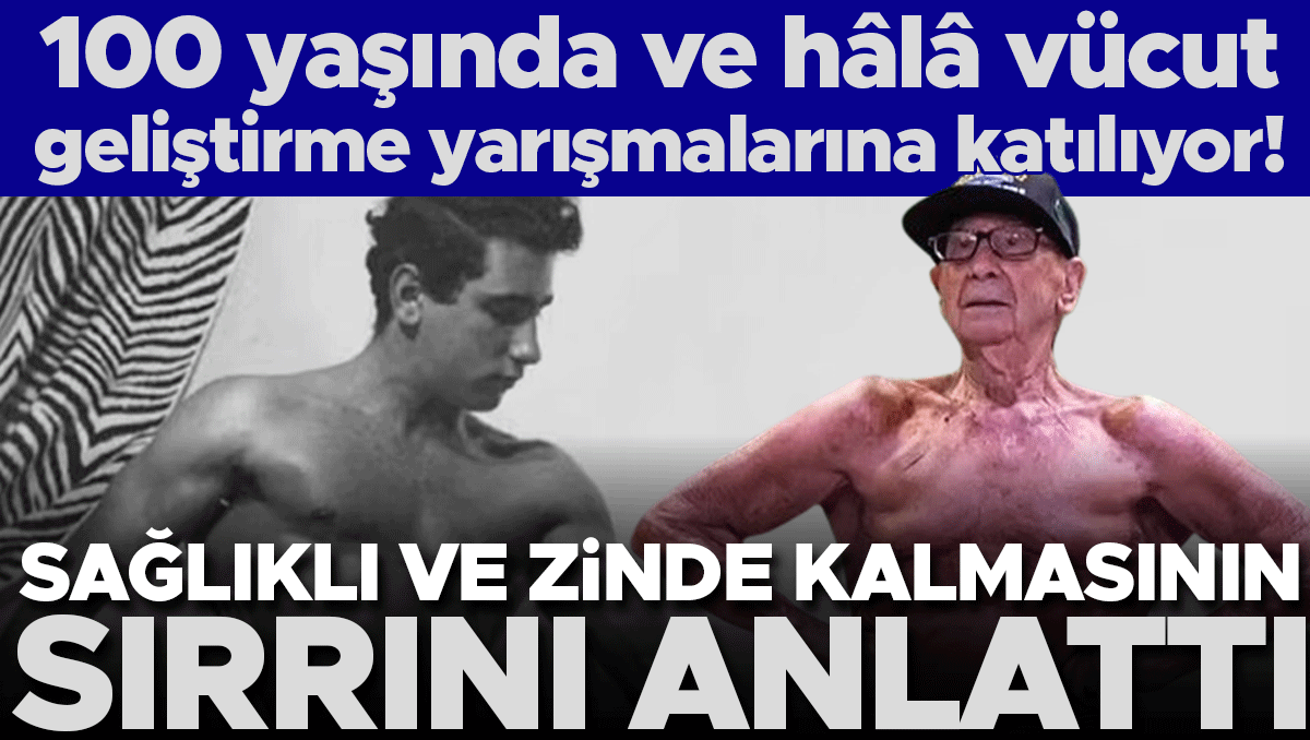 100 yaşında ve hâlâ vücut geliştirme müsabakalarına katılıyor! Sağlıklı ve zinde kalmasının sırrını anlattı