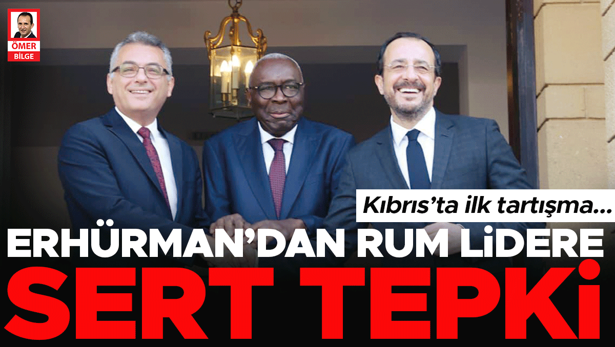 Kıbrıs’ta ilk tartışma Erhürman’dan Rum lidere sert tepki