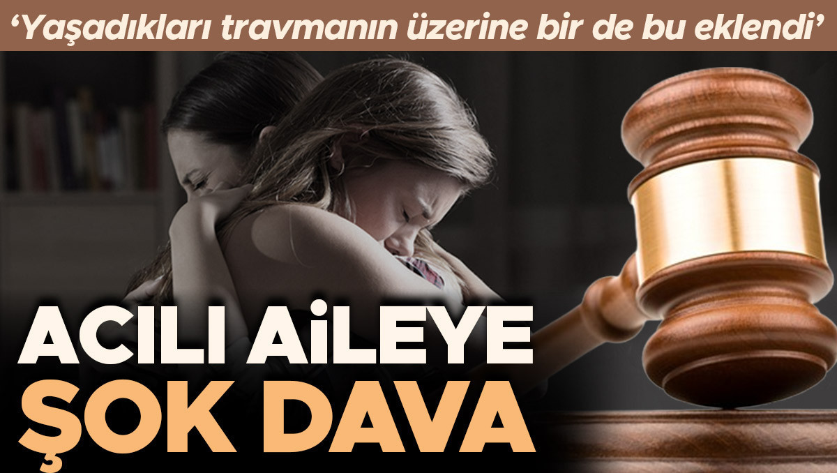 Acılı aileye şok dava! 'Yaşadıkları travmanın üzerine bir de bu eklendi' | Miras paylaşımlarında yeni dönem