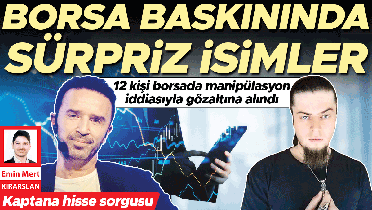 Gökhan Gönül ve Aref gözaltına alındı... Borsa İstanbul’da manipülasyon operasyonu