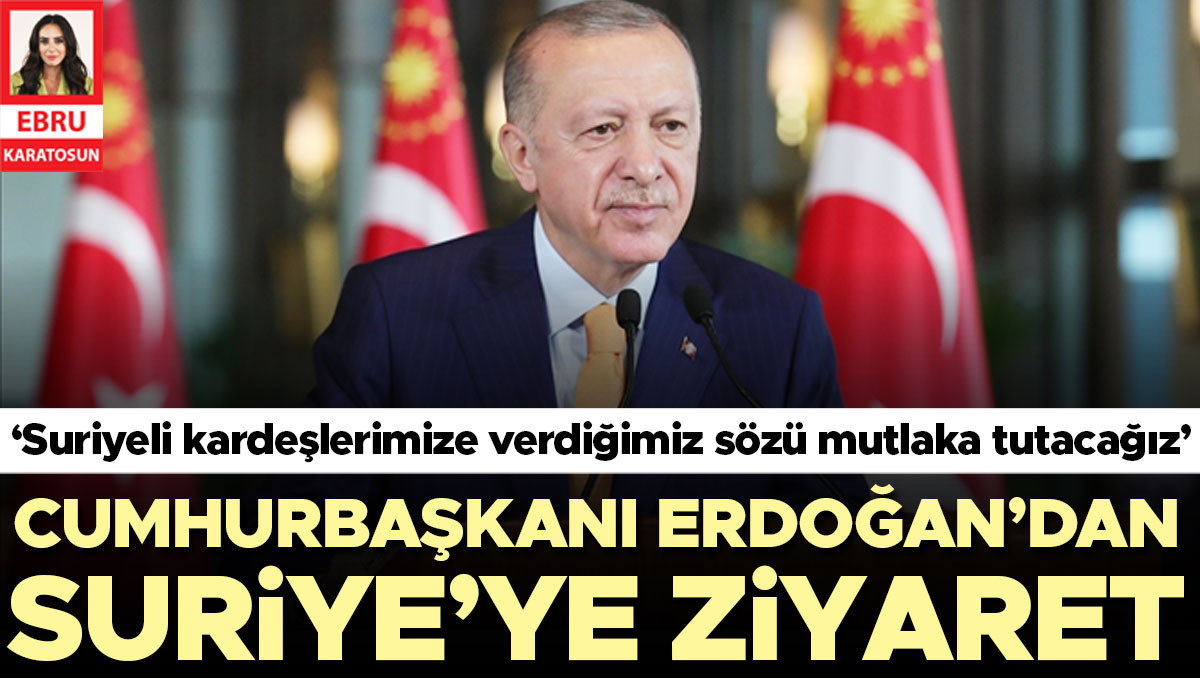Erdoğan’dan Suriye’ye ziyaret