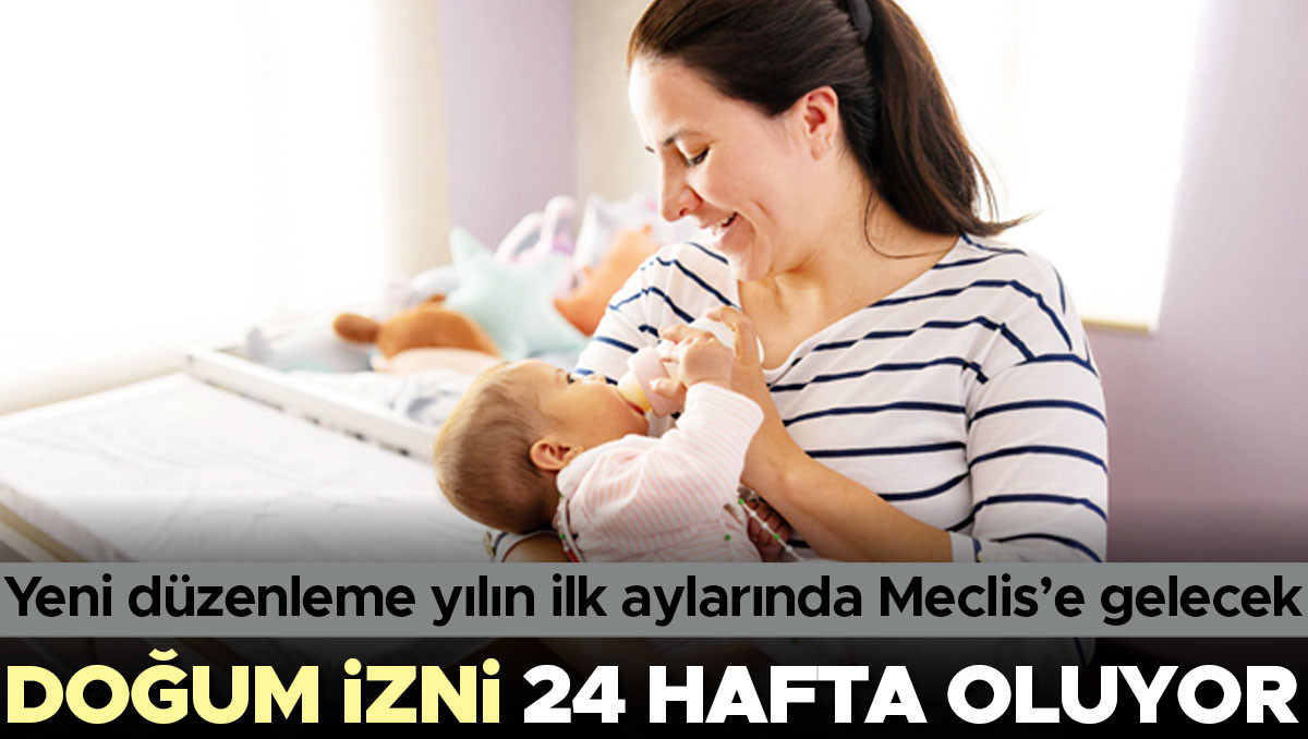 Doğum izni 24 hafta oluyor