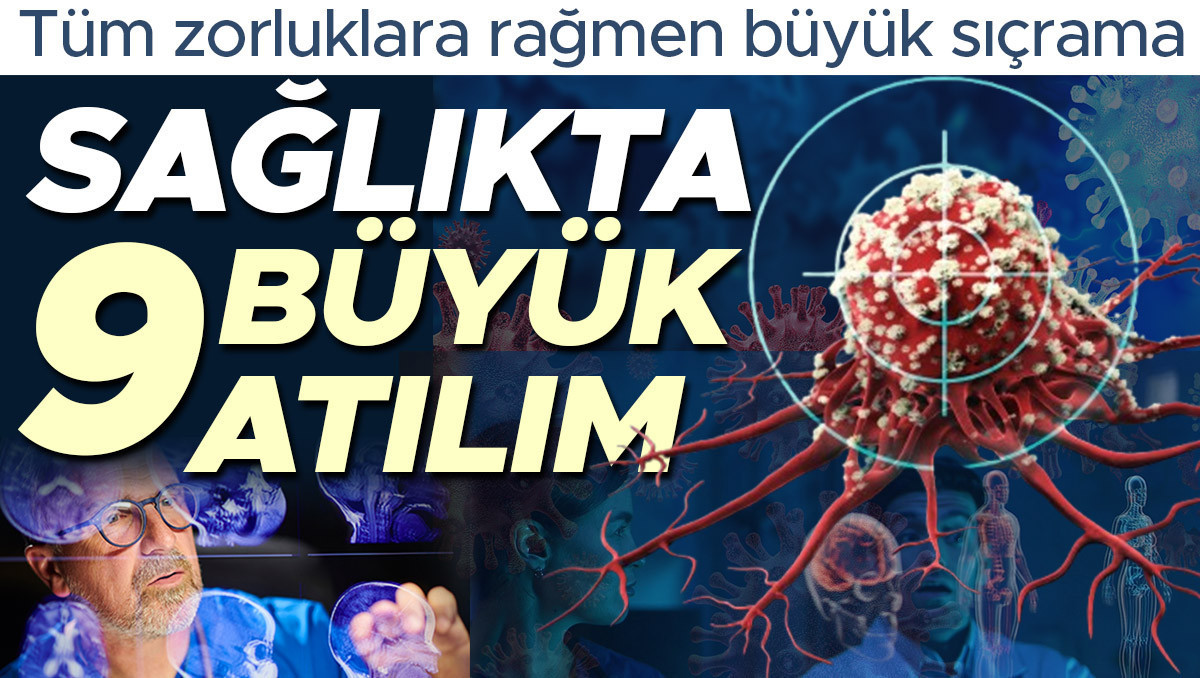 Tüm zorluklara rağmen büyük sıçrama: Sağlıkta 9 büyük atılım! 2025’e damga vurdu, kanserle mücadelede umut ışığı…