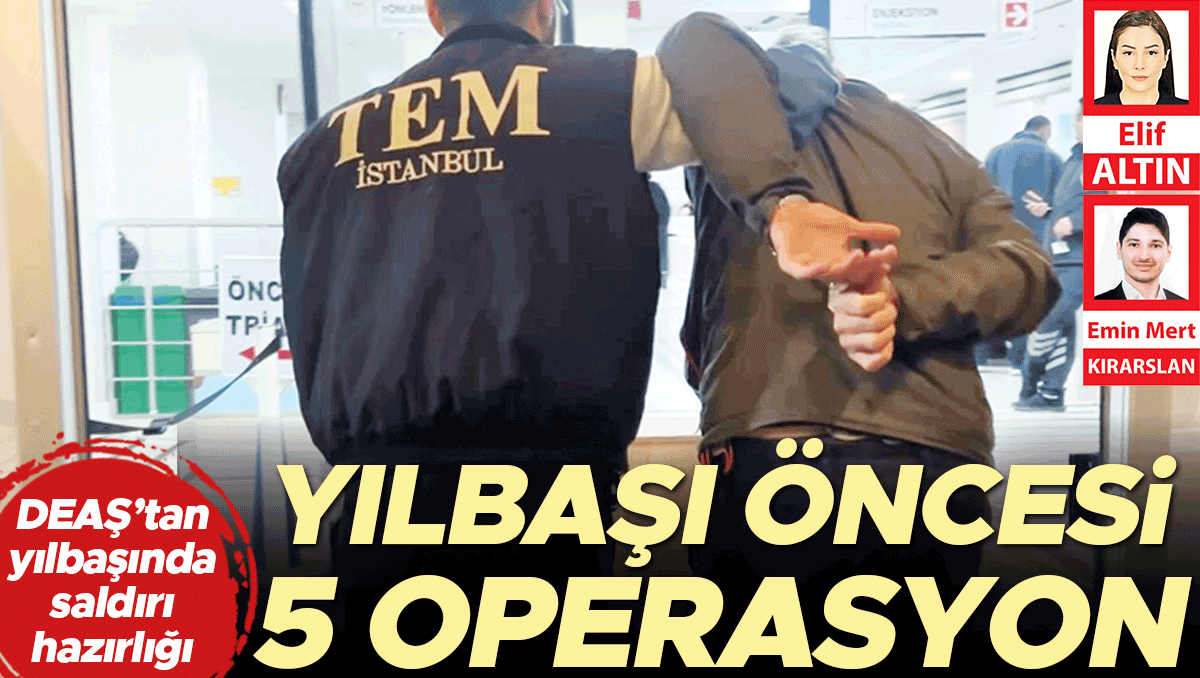 Yılbaşı öncesi 5 operasyon