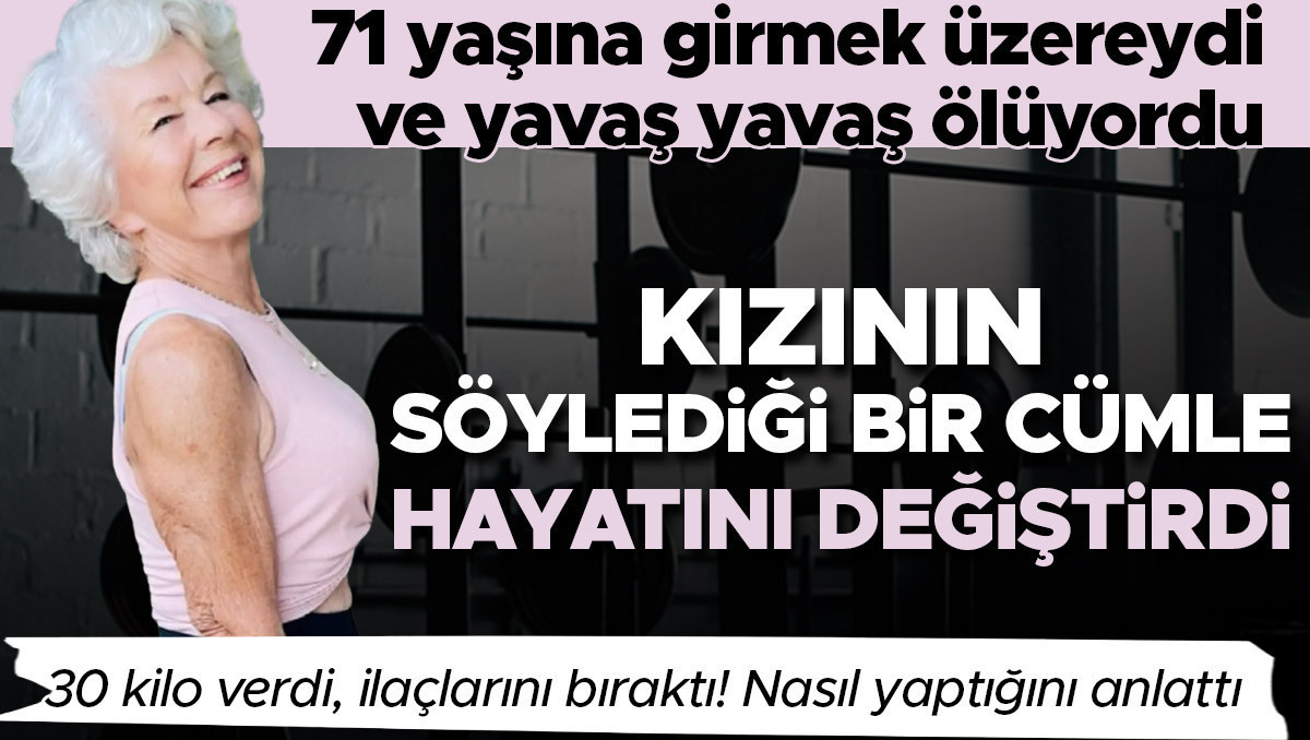 71 yaşına girmek üzereydi ve yavaş yavaş ölüyordu... Kızının söylediği bir cümle hayatını değiştirdi: 30 kilo verdi, ilaçlarını kullanmayı bıraktı