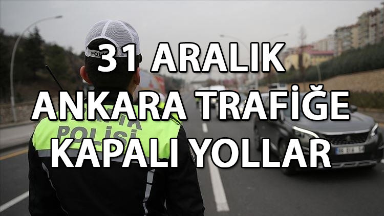 BUGÜN (31 ARALIK) ANKARA TRAFİĞE KAPALI YOLLAR LİSTESİ || Bugün (31 Aralık) Ankarada hangi yollar kapalı olacak, ne zaman açılacak Ankara Emniyet Müdürlüğü duyurdu BUGÜN (31 ARALIK) ANKARA TRAFİĞE KAPALI YOLLAR LİSTESİ || Bugün (31 Aralık) Ankarada hangi yollar kapalı olacak, ne zaman açılacak Ankara Emniyet Müdürlüğü duyurdu