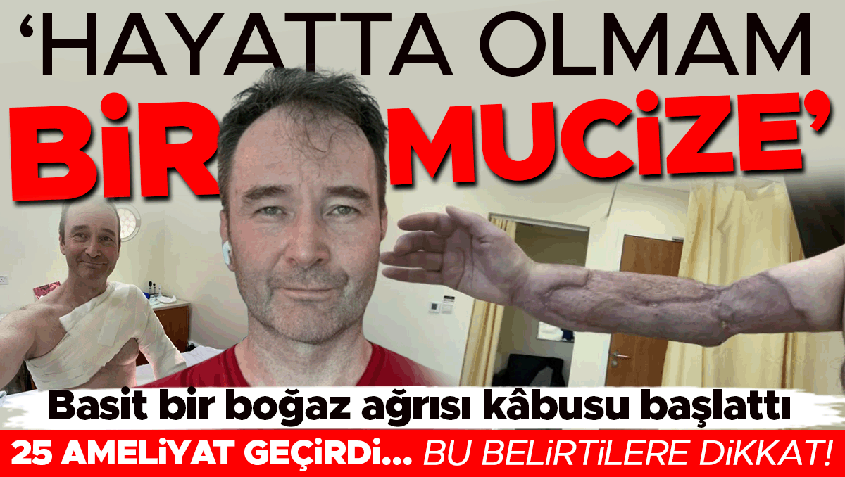 Basit bir boğaz ağrısı kâbusu başlattı: ‘Hayatta olmam bir mucize’ | 25 ameliyat geçirdi... Bu belirtilere dikkat!